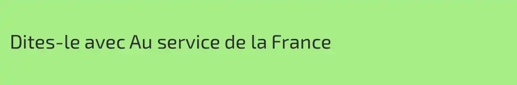 Dites-le avec Au service de la France
